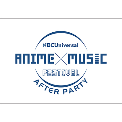 NBCフェス後夜祭“NBCUniversal ANIME×MUSIC FESTIVAL～AFTER PARTY～”6月24日に開催決定！